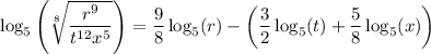 \log_5\left(\sqrt[8]{\dfrac{r^9}{t^{12}x^5}}\right) = \dfrac98\log_5(r) - \left(\dfrac32\log_5(t) + \dfrac58\log_5(x)\right)