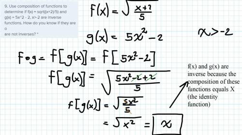 9. Use composition of functions to determine if f(x) = sqrt((x+2)/5) and

g(x) = 5x^2 - 2, x>-2 a