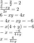 \frac{3}{x}-\frac{y}{2}=2\\\frac{6-xy}{2x}=2\\ 6-xy=4x\\-4x-xy=-6\\-x(4+y)=-6\\-x=\frac{-6}{4+y}\\x= \frac{6}{4+y}