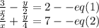 \frac{3}{x}-\frac{y}{2}=2--eq(1)\\\frac{2}{x}+\frac{y}{4}=7--eq(2)