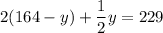 2(164-y) + \dfrac{1}{2}y = 229