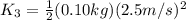 K_{3} =\frac{1}{2}(0.10kg)(2.5 m/s)^{2}