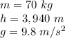 m= 70 \ kg \\h= 3,940 \ m \\g= 9.8 \ m/s^2