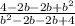 \frac{4 - 2b - 2b +  {b}^{2} }{ {b}^{2} - 2b - 2b + 4 }