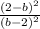 \frac{ {(2 - b)}^{2} }{{(b - 2)}^{2} }