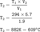 \tt T_2=\dfrac{T_1\times V_2}{V_1}\\\\T_2=\dfrac{294\times 5.7}{1.9}\\\\T_2=882 K=609 ^oC