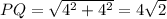 PQ = \sqrt{4^2+4^2} = 4\sqrt2