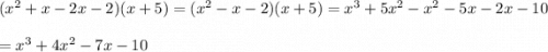 (x^{2} +x-2x-2)(x+5)=(x^{2} -x-2)(x+5)=x^{3}+5x^{2}-x^{2}   -5x-2x-10\\\\=x^{3}+4x^{2} -7x-10