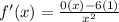 f'(x)=\frac{0(x)-6(1)}{x^2}