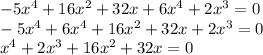 - 5x^4 + 16x^2 + 32x+ 6x^4 + 2x^3=0\\- 5x^4+ 6x^4 + 16x^2 + 32x + 2x^3=0\\x^4+2x^3+16x^2+32x=0