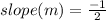 slope (m) = \frac{-1}{2}