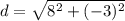 d=\sqrt{8^2+(-3)^2}