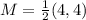M = \frac{1}{2}(4, 4)
