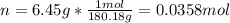 n=6.45g*\frac{1mol}{180.18g} =0.0358mol