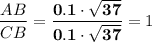 \displaystyle \frac{AB}{CB} = \mathbf{\frac{0.1 \cdot \sqrt{37} }{0.1 \cdot \sqrt{37}}}  = 1