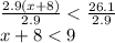 \frac{2.9 (x + 8)}{2.9}  < \frac{26.1}{2.9} \\x+8 < 9