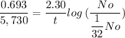 \dfrac{0.693}{5,730} & = \dfrac{2.30}{t} log \:({{\dfrac{No}{\dfrac{1}{32} No}})