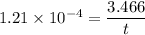 1.21 \times 10^{-4}   = \dfrac{3.466}{t}