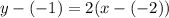 y - (-1) =2(x - (-2))