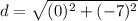 d = \sqrt{(0)^2+(-7)^2}