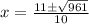x=\frac{11\pm\sqrt{961} }{10}