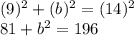 (9)^2+(b)^2=(14)^2\\81+b^2=196\\