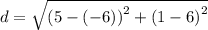 d=\sqrt{\left(5-\left(-6\right)\right)^2+\left(1-6\right)^2}