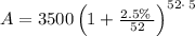 A=3500\left(1+\frac{2.5\%\:}{52}\right)^{52\cdot \:5}