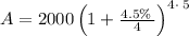 A=2000\left(1+\frac{4.5\%\:}{4}\right)^{4\cdot \:5}