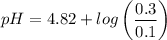 pH = 4.82 + log \begin {pmatrix}  \dfrac{0.3 }{0.1 } \end {pmatrix}