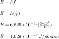 E = hf\\\\E = h(\frac{c}{\lambda} )\\\\E = 6.626*10^{-34}(\frac{3*10^{8}}{0.122} )\\\\E = 1.629*10^{-24} \ J / photon \\\\
