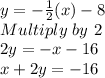 y=-\frac{1}{2}(x)-8 \\ Multiply \ by \ 2\\2y=-x-16\\x+2y=-16