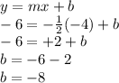 y=mx+b\\-6=-\frac{1}{2}(-4)+b\\-6=+2+b\\b=-6-2\\b=-8