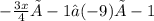 \green{{-\frac{3x}{4} × - 1 ≥ ( - 9) × - 1}}