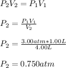 P_2V_2=P_1V_1\\\\P_2=\frac{P_1V_1}{V_2} \\\\P_2=\frac{3.00atm*1.00L}{4.00L}\\\\P_2=0.750atm