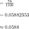 =\frac{78}{1326}\\\\=0.05882353\\\\\approx 0.0588