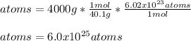 atoms=4000g*\frac{1mol}{40.1g}*\frac{6.02x10^{23}atoms}{1mol}\\\\atoms=6.0x10^{25}atoms