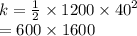 k =  \frac{1}{2}  \times 1200 \times  {40}^{2}  \\  = 600 \times 1600