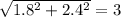 \sqrt{1.8^{2}+2.4^{2}}=3