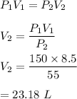 P_1V_1=P_2V_2\\\\V_2=\dfrac{P_1V_1}{P_2}\\\\V_2=\dfrac{150\times 8.5}{55}\\\\=23.18\ L