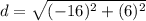 d=\sqrt{(-16)^2+(6)^2}