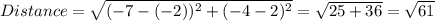 Distance=\sqrt{(-7-(-2))^2+(-4-2)^2}=\sqrt{25+36}=\sqrt{61}