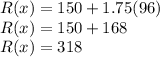 R(x)=150+1.75(96)\\R(x)=150+168\\R(x)=318