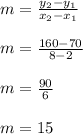 m=\frac{y_2-y_1}{x_2-x_1}\\\\m=\frac{160-70}{8-2} \\\\m=\frac{90}{6} \\\\m=15