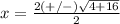 x=\frac{2(+/-)\sqrt{4+16} }{2}