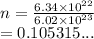 n =  \frac{6.34 \times  {10}^{22} }{6.02 \times  {10}^{23} }  \\  = 0.105315...