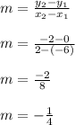 m=\frac{y_2-y_1}{x_2-x_1} \\\\m=\frac{-2-0}{2-(-6)} \\\\m=\frac{-2}{8}\\\\m=-\frac{1}{4}  \\