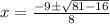 x=\frac{-9\pm\sqrt{81-16} }{8}