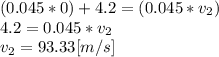 (0.045*0)+4.2=(0.045*v_{2})\\4.2 = 0.045*v_{2}\\v_{2}= 93.33 [m/s]