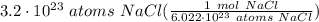 3.2 \cdot 10^{23} \ atoms \ NaCl(\frac{1 \ mol \ NaCl}{6.022 \cdot 10^{23} \ atoms \ NaCl} )